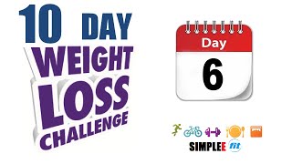 Day 6. 10 day beginner weight / fat loss challenge. Simplee Fit