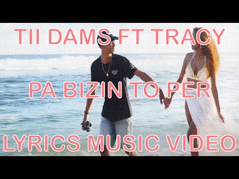 Tii Dams ft Tracy - Pa Bizin To Per (Lyrics Video)