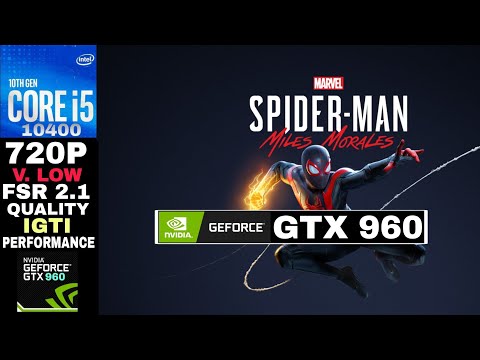 GTX 960 2GB | Marvel's Spider-Man: Miles Morales | I5 10400 +16GB RAM |  720P | V.Low + FSR & IGTI