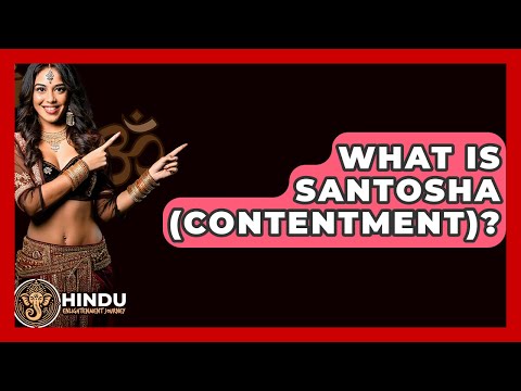 What Is Santosha (Contentment)? - Hindu Enlightenment Journey
