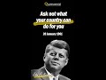 "Ask Not What Your Country Can Do For You" - John F. Kennedy - 1961