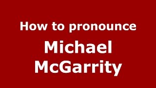 How to pronounce Michael Mcgarrity