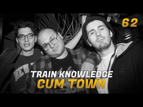 Cum Town - Ep. 62 - Train Knowledge