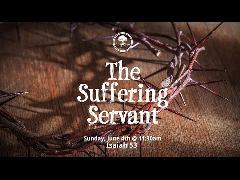 20170604 - The Suffering Servant - Isaiah 53