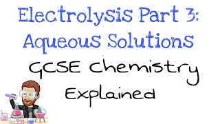 Electrolysis Part 3 | Aqueous Solutions GCSE Chemistry | Combined Science