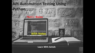 API Automation Testing Using - Python [Part 1 - Basics  (With notes)]