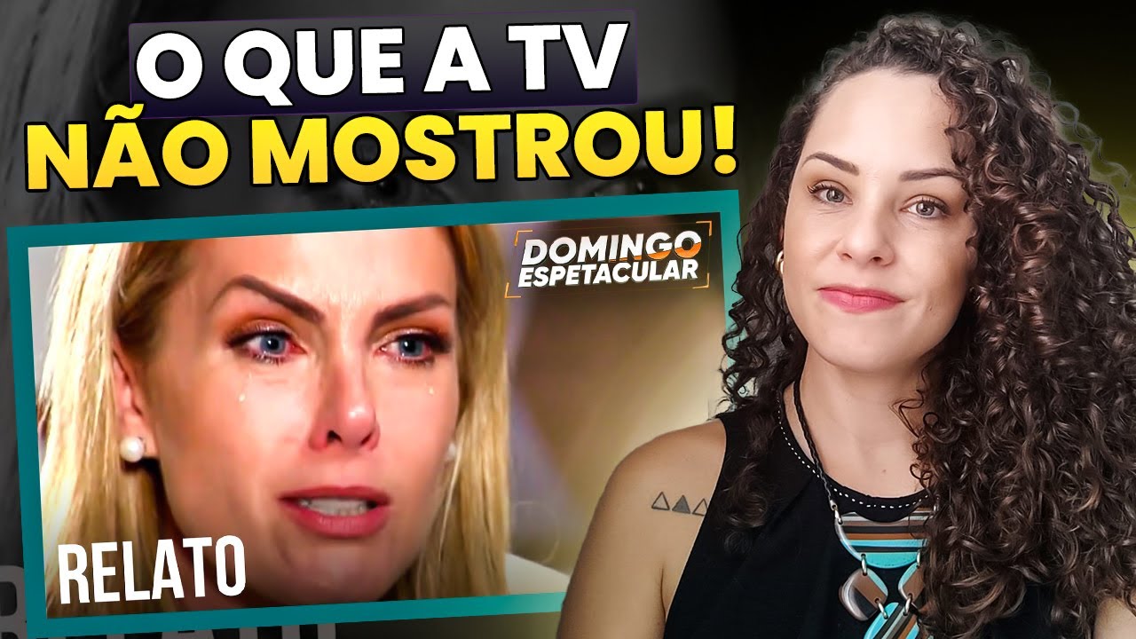 ANA HICKMANN: Saiba o que leva uma mulher independente a passar por um relacionamento abusivo