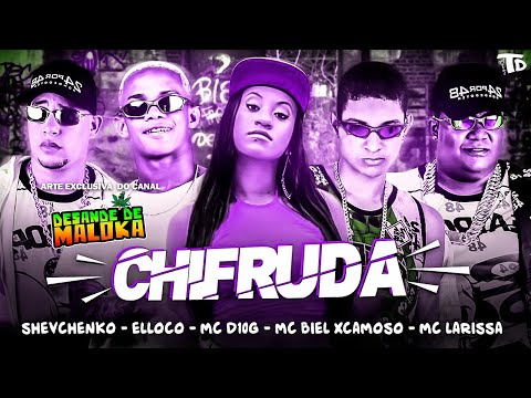 SHEVCHENKO E ELLOCO, BIEL XCAMOSO, MC 10G, MC LARISSA - CHIFRUDA - MÚSICA NOVA