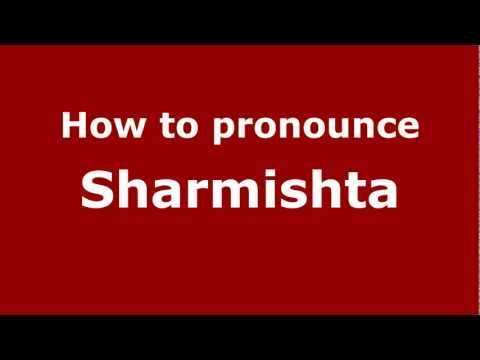 How to Pronounce Sharmishta - PronounceNames.com