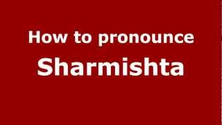 How to pronounce Sharmishta