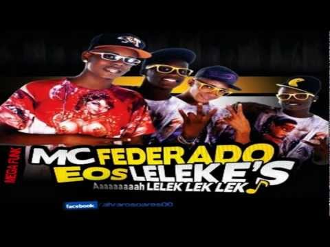 MC FEDERADO - AH LELEK LEK  ♪   [BAIXE A MUSICA]