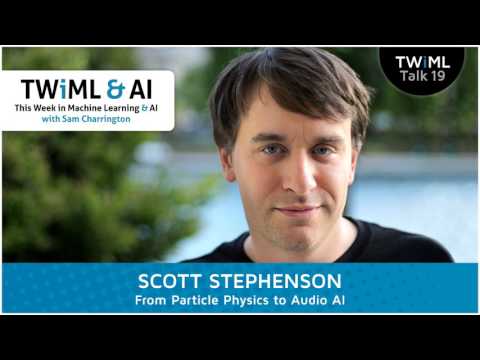From Particle Physics to Audio AI with Scott Stephenson - #19
