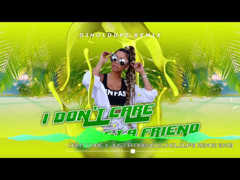 DJ HOLDUPZ REMIX I DONT CARE X JUST A FRIEND
