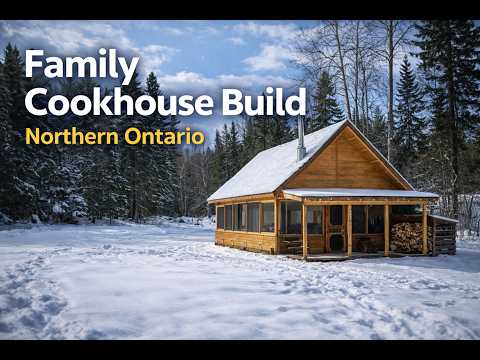 Family Cookhouse Build - Northern Ontario