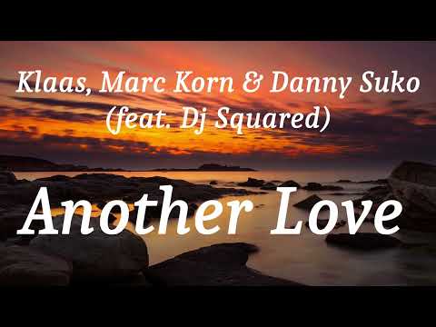 Klaas, Marc Korn & Danny Suko (feat. Dj Squared) - Another Love (lyrics)
