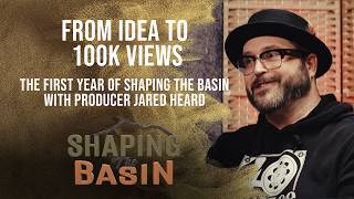 EP56 From Idea to 100K Views: The First Year of Shaping the Basin with Producer Jared Heard