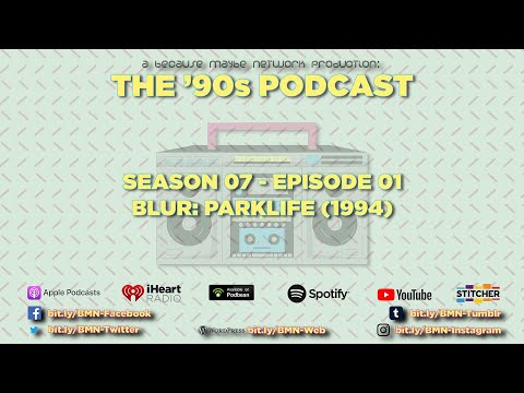 THE 90s Podcast - Season 07 - Episode 01 - Blur: Parklife (1994)