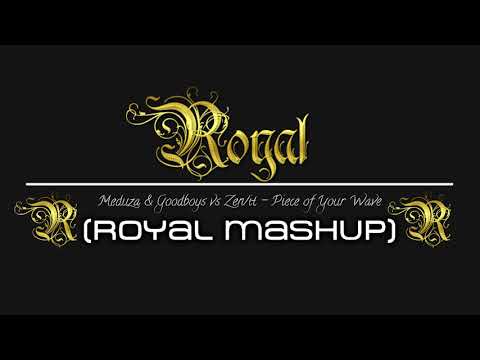 Meduza & Goodboys vs Zen/it - Piece of Your Wave (Royal Mashup)
