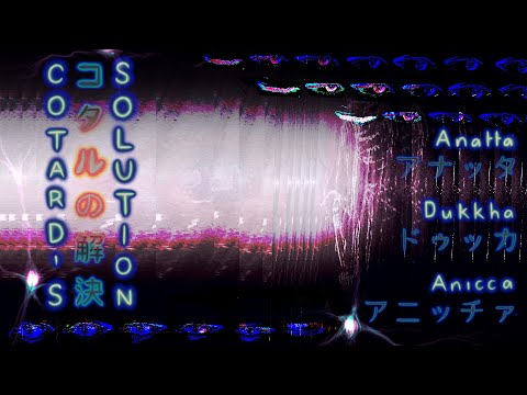 Video thumbnail for Cotard’s Solution (Anatta, Dukkha, Anicca)