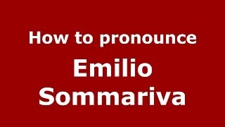 How to pronounce Emilio Sommariva