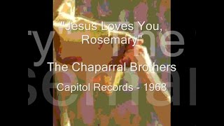 Chaparral Brothers - "Jesus Loves You, Rosemary"