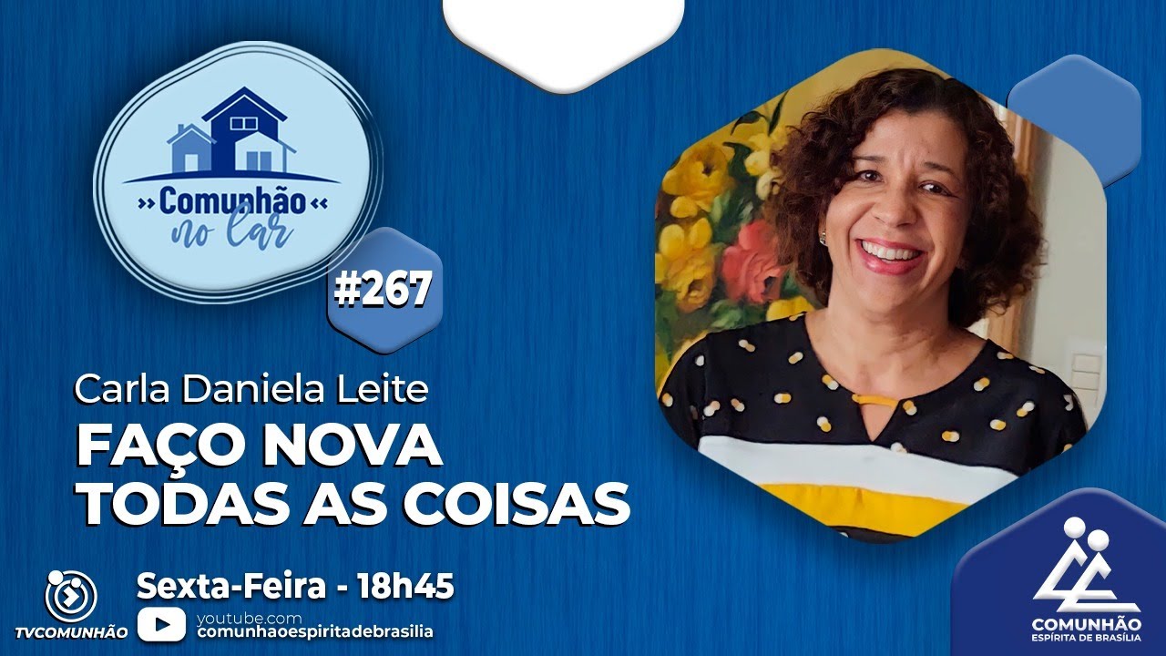 Comunhão no Lar | #267 - FAÇO NOVA TODAS AS COISAS - Carla Daniela Leite