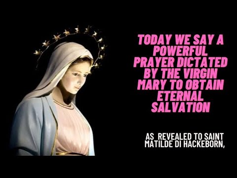 TODAY WE SAY A POWERFUL PRAYER DICTATED BY THE VIRGIN MARY TO OBTAIN ETERNAL SALVATION