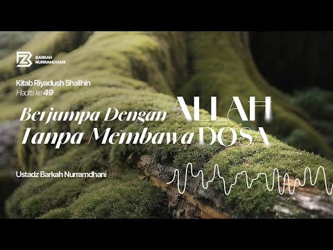 #49 Berjumpa Dengan Allah Tanpa Membawa Dosa - Riyadhus Shalihin (Bab 3 : Hadits ke 49)