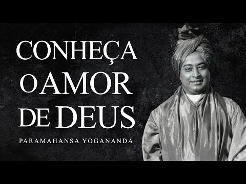 Paramahansa Yogananda - Conheça o Amor de Deus
