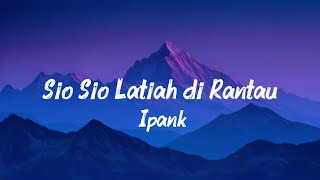 Download lagu SIO - SIO LATIAH DI RANTAU - Ipank (Lyrics) || Lirik Lagu  mp3
