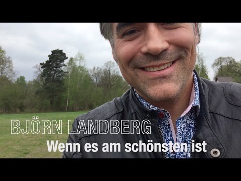 Björn Landberg - "Wenn es am schönsten ist"