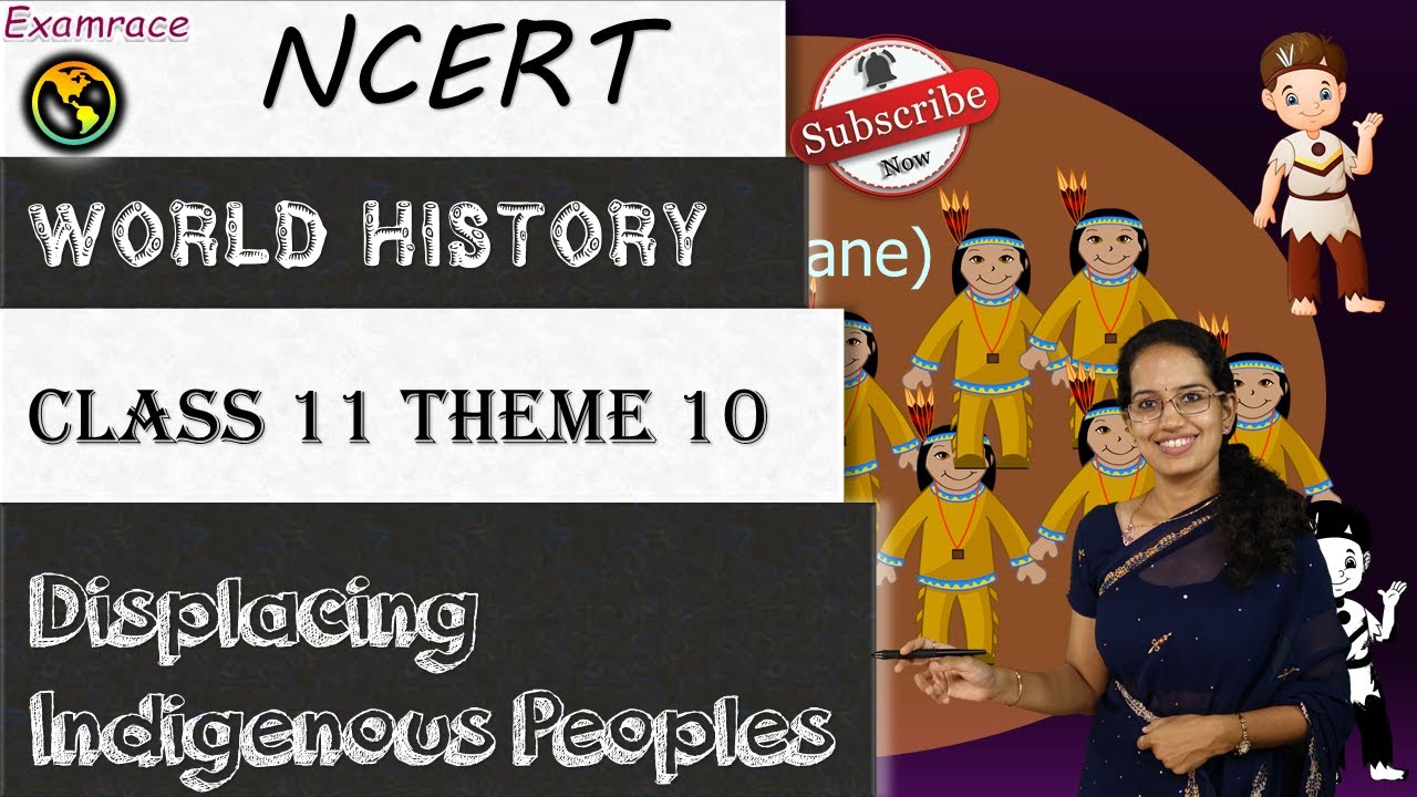 NCERT Class 11 World History Theme 10: Displacing Indigenous Peoples | CBSE|English|AP World History
