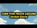 Jordan Davis - Turn This Truck Around (lyrics)