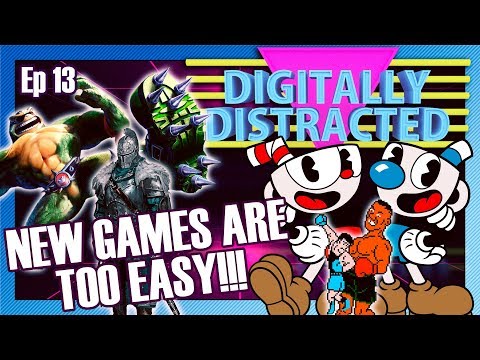Modern Games Are TOO EASY!!! | Digitally Distracted Ep 13