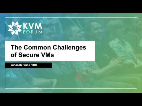 [2020] The Common Challenges of Secure VMs by Janosch Frank