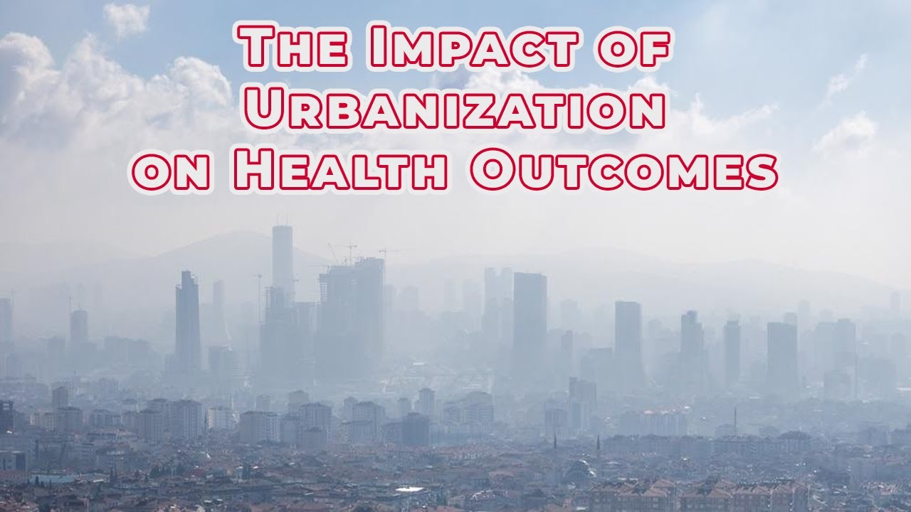 The Impact of Urbanization on Health Outcomes and Disparities