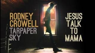 Rodney Crowell - Jesus Talk To Mama [Audio Stream]