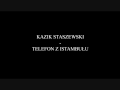 Kazik Staszewski - Telefon z Istambułu 