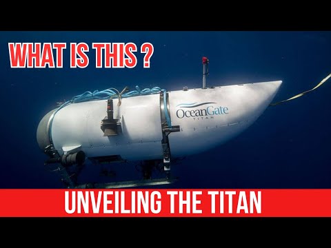 OceanGate Titan Submarine: Exploring the Deep Sea's Wonders and Advancements