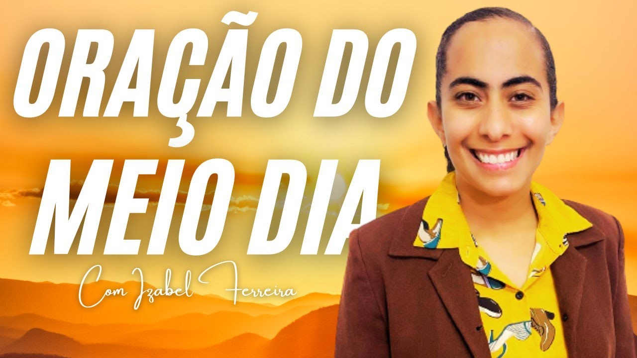 20/02/2025 -  ORAÇÃO DO MEIO  DIA COM   IZABEL FERREIRA