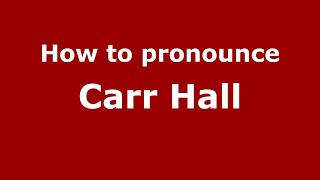 How to pronounce Carr Hall