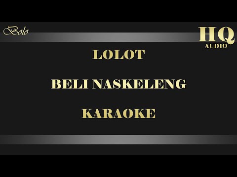 LOLOT BELI NASKELENG - KARAOKE