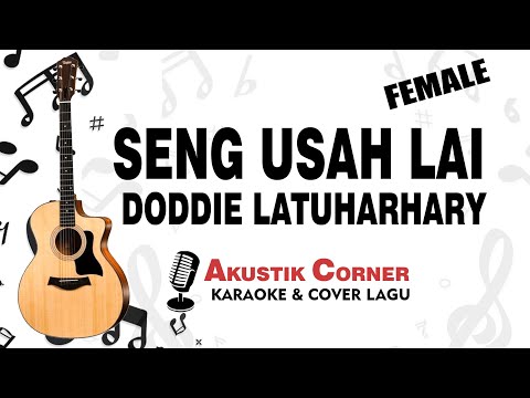 Seng Usah Lai - Doddie Latuharhary | Karaoke Akustik Female