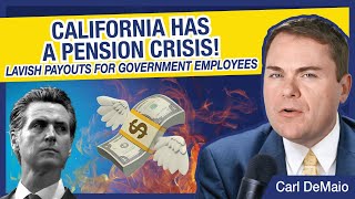 CA Has a Pension Crisis! Lavish Payouts for Government Employees