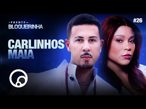 DE FRENTE COM BLOGUEIRINHA: CARLINHOS MAIA - T3E26 | DiaTV
