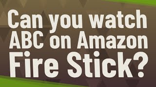 Can you watch ABC on Amazon Fire Stick?