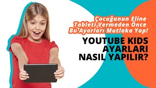 YouTube Kids Ayarları Nasıl Yapılır? Çocuğunun Eline Tableti Vermeden 
