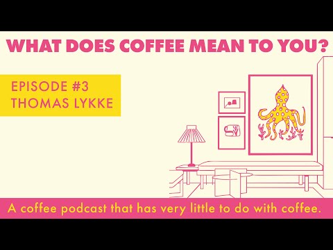 Episode 3 - Thomas Lykke - The "What Does Coffee Mean To You?" Podcast