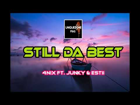 Still Da Best - 4Nix Ft. Junky & Estii (PNG Music 2021)