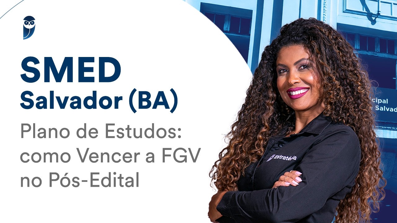 SMED Salvador (BA) | Plano de Estudos: como Vencer a FGV no Pós-Edital